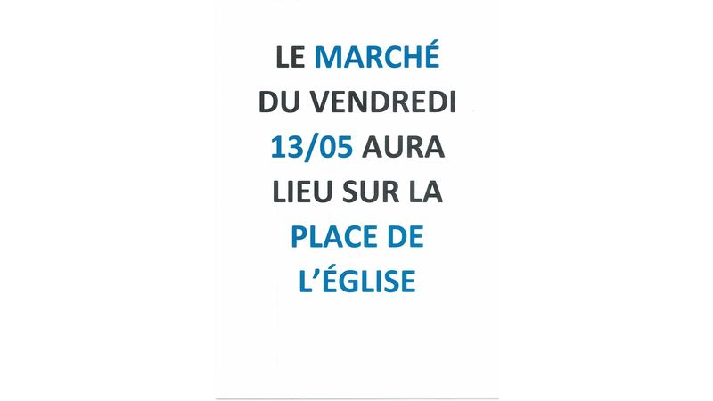 Suite aux travaux, le marché du vendredi 13 Mai aura lieu sur la place de l'Eglise